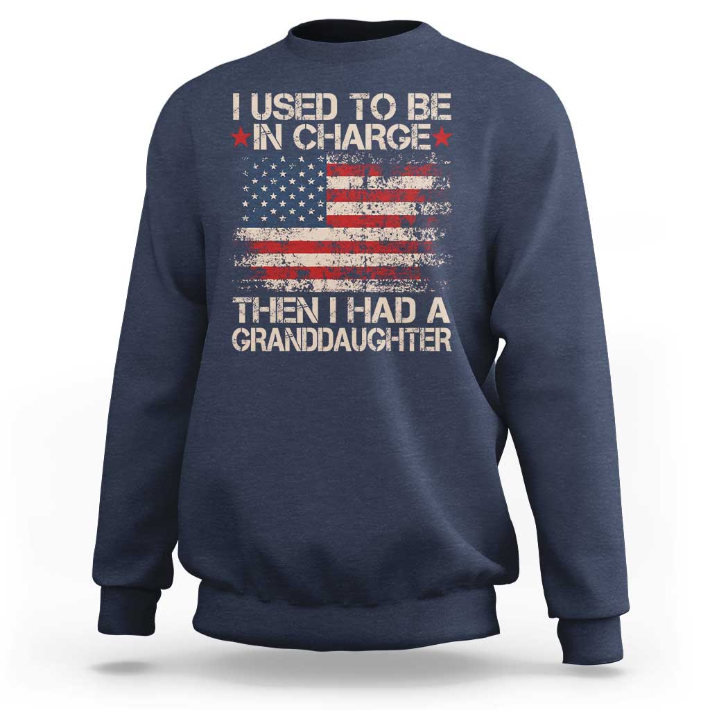 I Used To Be in Charge Then I Had A Granddaughter Sweatshirt Fathers Day Grandpa Gift American Flag