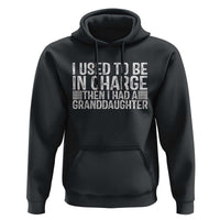 I Used To Be in Charge Then I Had A Granddaughter Hoodie Father's Day Grandpa Gift