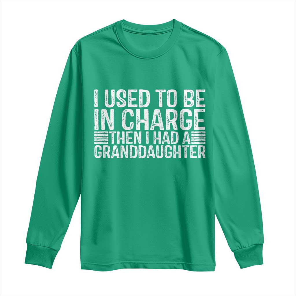 I Used To Be in Charge Then I Had A Granddaughter Long Sleeve Shirt Father's Day Grandpa Gift