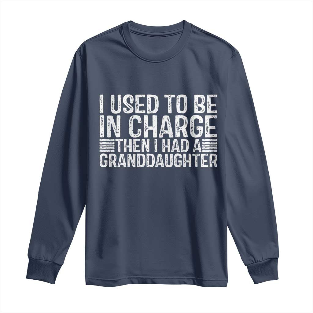 I Used To Be in Charge Then I Had A Granddaughter Long Sleeve Shirt Father's Day Grandpa Gift