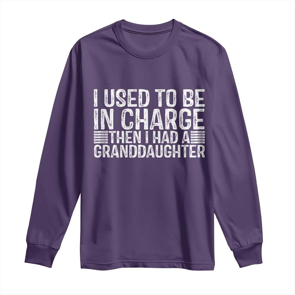I Used To Be in Charge Then I Had A Granddaughter Long Sleeve Shirt Father's Day Grandpa Gift