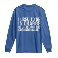 I Used To Be in Charge Then I Had A Granddaughter Long Sleeve Shirt Father's Day Grandpa Gift