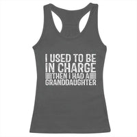 I Used To Be in Charge Then I Had A Granddaughter Racerback Tank Top Father's Day Grandpa Gift