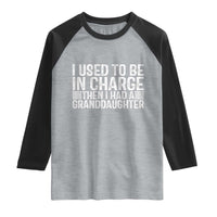 I Used To Be in Charge Then I Had A Granddaughter Raglan Shirt Father's Day Grandpa Gift