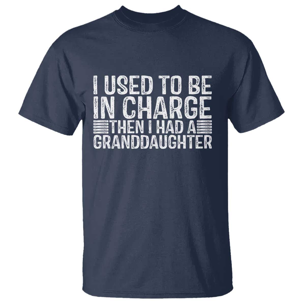 I Used To Be in Charge Then I Had A Granddaughter T Shirt Father's Day Grandpa Gift