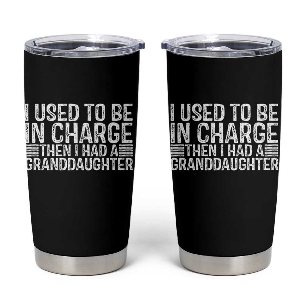 I Used To Be in Charge Then I Had A Granddaughter Tumbler Cup Father's Day Grandpa Gift