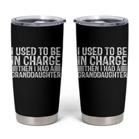 I Used To Be in Charge Then I Had A Granddaughter Tumbler Cup Father's Day Grandpa Gift