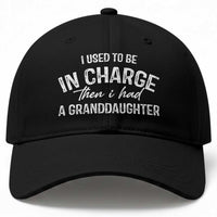 I Used To Be in Charge Then I Had A Granddaughter Baseball Cap Funny Man Saying Gag Gift Birthday Grandpa Fathers Day