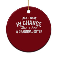 I Used To Be in Charge Then I Had A Granddaughter Ceramic Ornament Funny Man Saying Gag Gift Birthday Grandpa Fathers Day