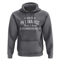 I Used To Be in Charge Then I Had A Granddaughter Hoodie Funny Man Saying Gag Gift Birthday Grandpa Fathers Day