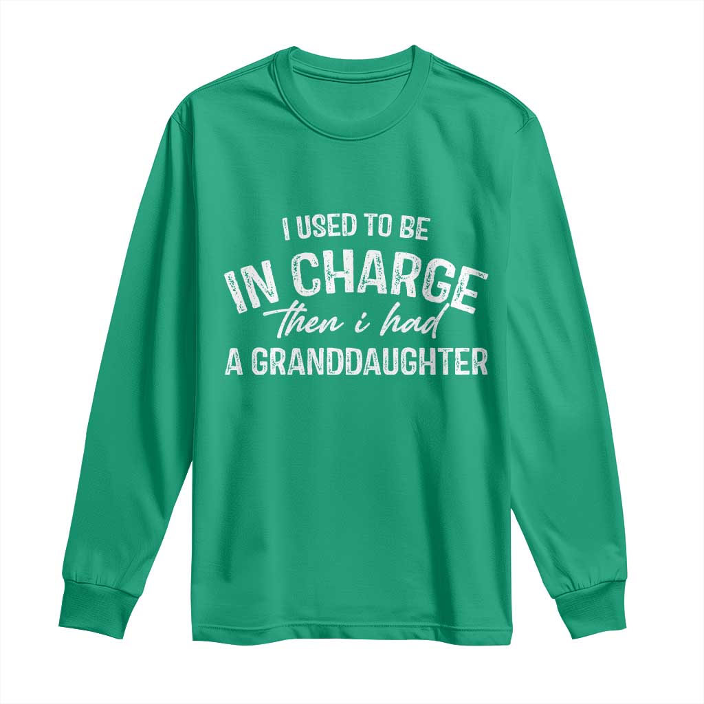 I Used To Be in Charge Then I Had A Granddaughter Long Sleeve Shirt Funny Man Saying Gag Gift Birthday Grandpa Fathers Day