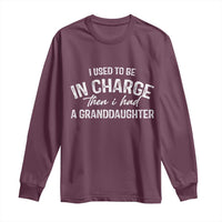 I Used To Be in Charge Then I Had A Granddaughter Long Sleeve Shirt Funny Man Saying Gag Gift Birthday Grandpa Fathers Day