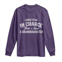 I Used To Be in Charge Then I Had A Granddaughter Long Sleeve Shirt Funny Man Saying Gag Gift Birthday Grandpa Fathers Day
