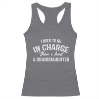 I Used To Be in Charge Then I Had A Granddaughter Racerback Tank Top Funny Man Saying Gag Gift Birthday Grandpa Fathers Day