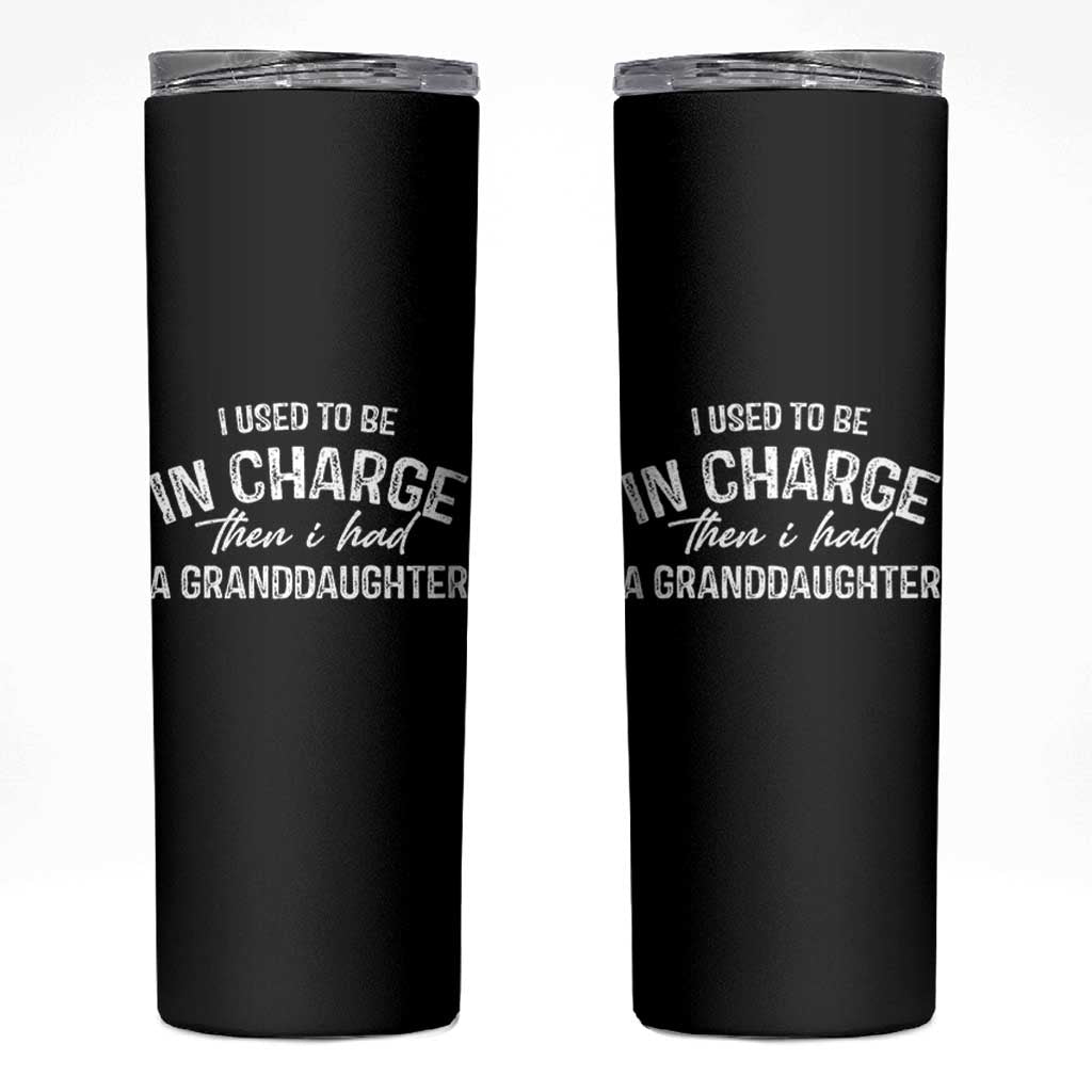 I Used To Be in Charge Then I Had A Granddaughter Skinny Tumbler Funny Man Saying Gag Gift Birthday Grandpa Fathers Day