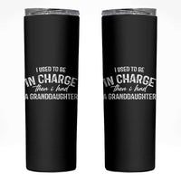 I Used To Be in Charge Then I Had A Granddaughter Skinny Tumbler Funny Man Saying Gag Gift Birthday Grandpa Fathers Day