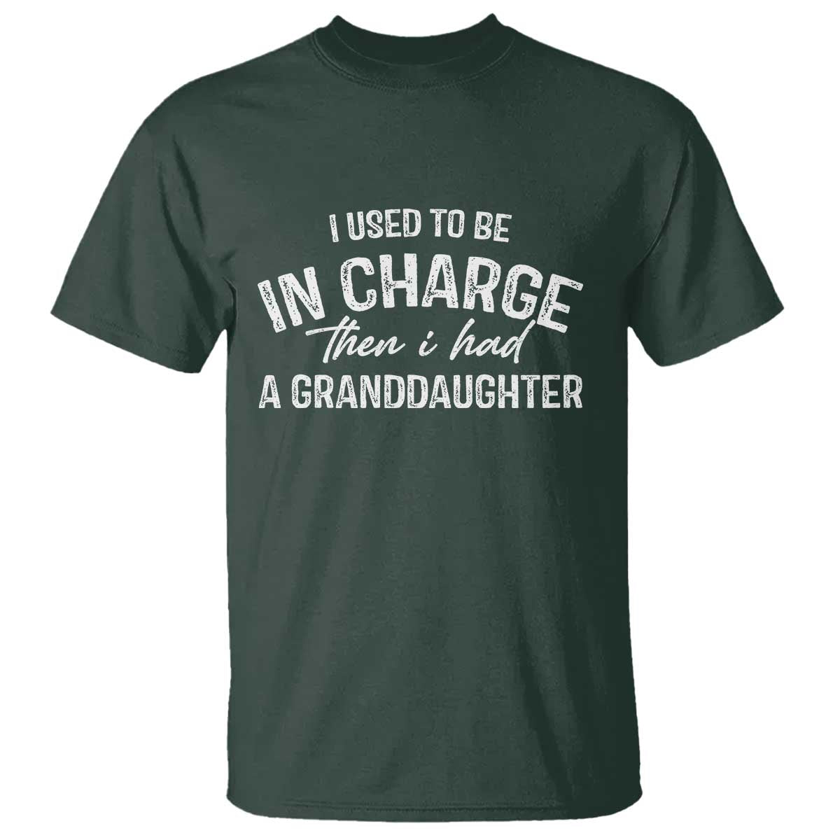 I Used To Be in Charge Then I Had A Granddaughter T Shirt Funny Man Saying Gag Gift Birthday Grandpa Fathers Day