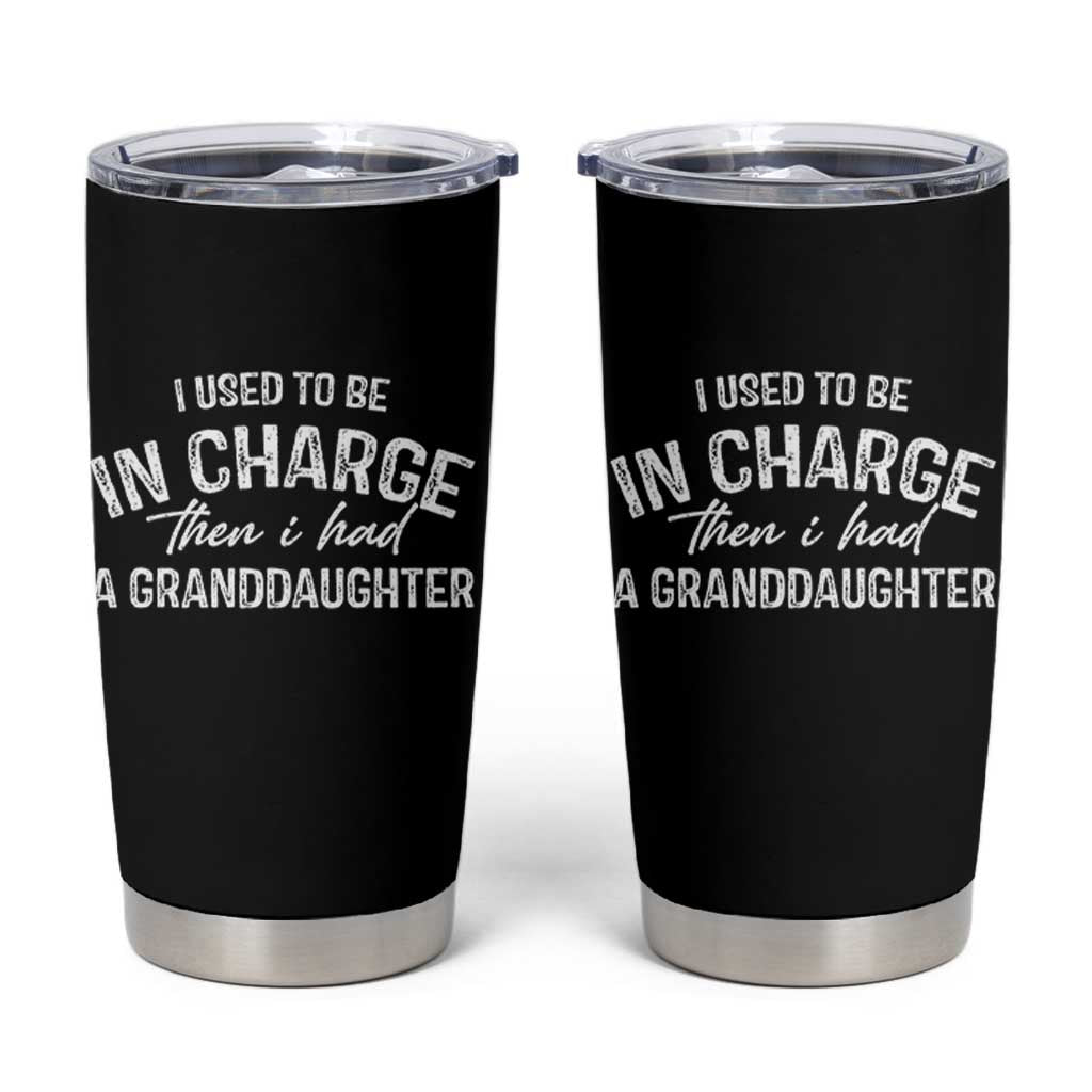 I Used To Be in Charge Then I Had A Granddaughter Tumbler Cup Funny Man Saying Gag Gift Birthday Grandpa Fathers Day