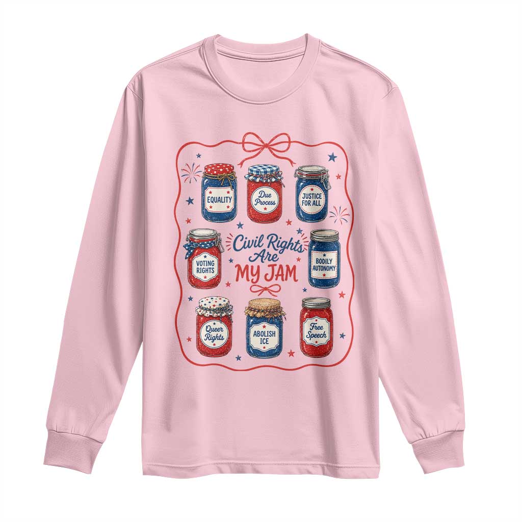 Civil Rights Are My Jam Long Sleeve Shirt Liberal Values 4th Of July Equal Rights Feminist LGBT Ally
