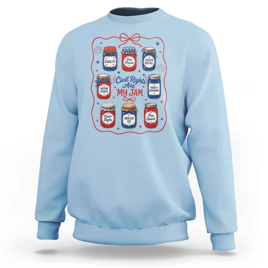 Civil Rights Are My Jam Sweatshirt Liberal Values 4th Of July Equal Rights Feminist LGBT Ally
