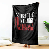 I Used To Be in Charge Then I Had A Granddaughter Throw Blanket Funny Saying Gag Gift Birthday Grandpa Fathers Day US Flag