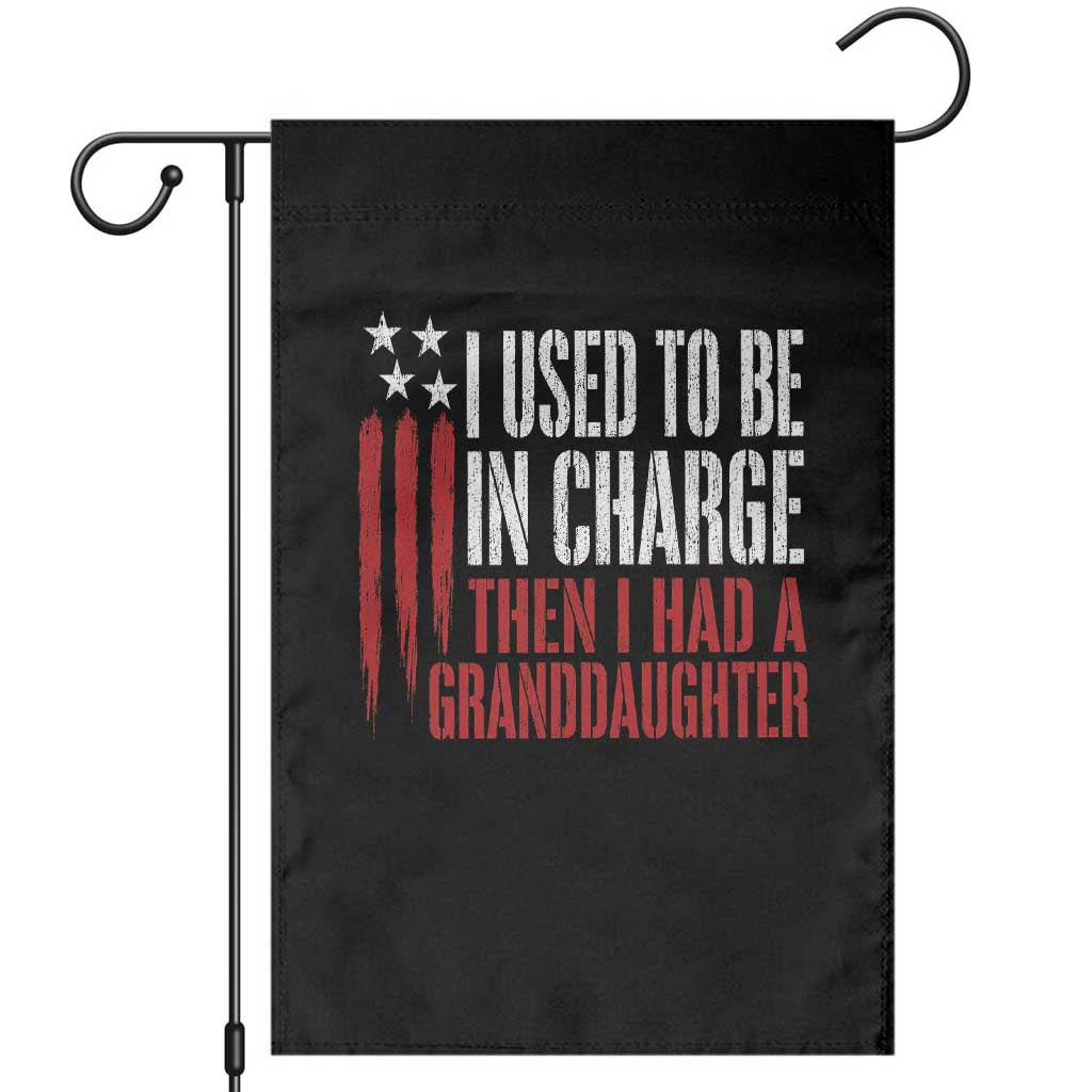 I Used To Be in Charge Then I Had A Granddaughter Garden Flag Funny Saying Gag Gift Birthday Grandpa Fathers Day US Flag