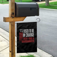 I Used To Be in Charge Then I Had A Granddaughter Garden Flag Funny Saying Gag Gift Birthday Grandpa Fathers Day US Flag