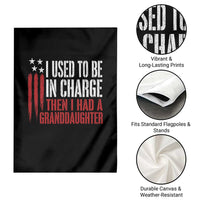 I Used To Be in Charge Then I Had A Granddaughter Garden Flag Funny Saying Gag Gift Birthday Grandpa Fathers Day US Flag