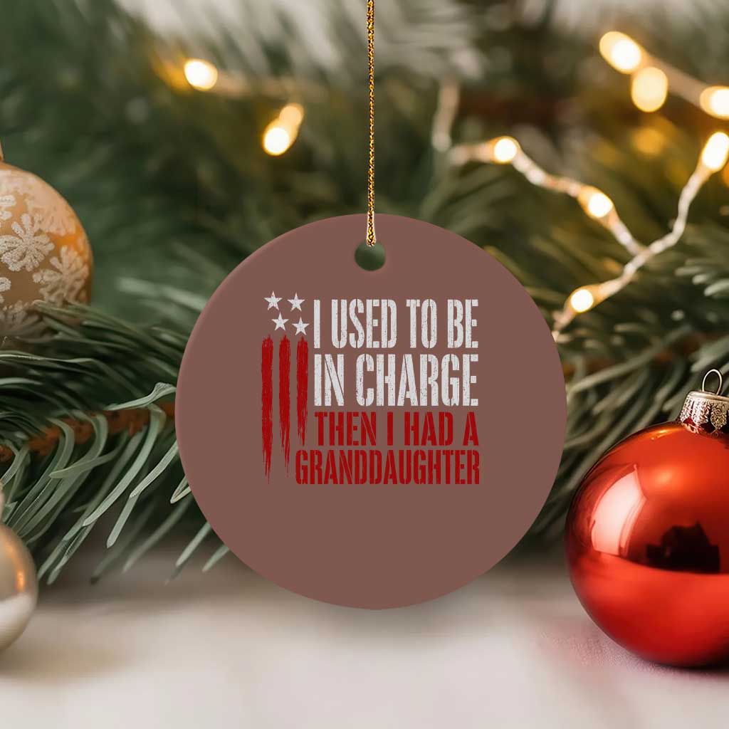 I Used To Be in Charge Then I Had A Granddaughter Ceramic Ornament Funny Saying Gag Gift Birthday Grandpa Fathers Day US Flag