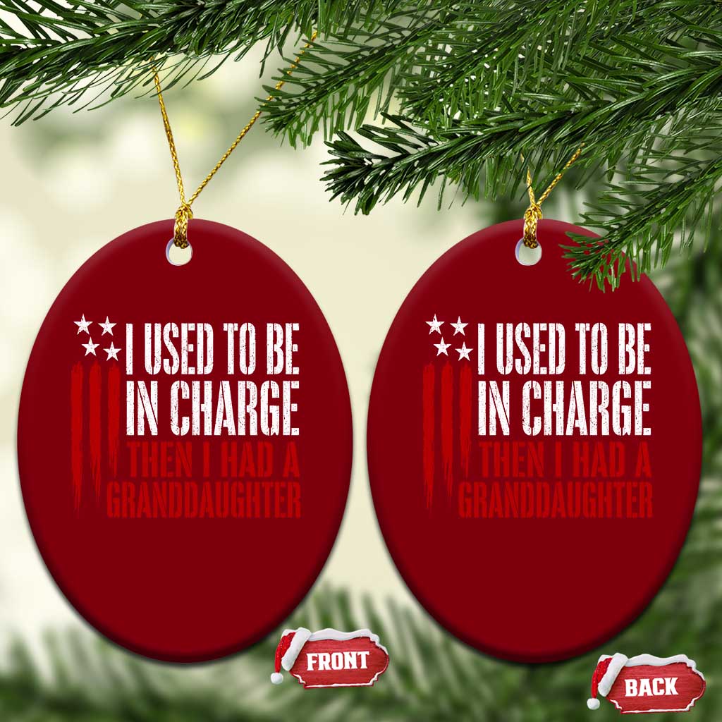 I Used To Be in Charge Then I Had A Granddaughter Ceramic Ornament Funny Saying Gag Gift Birthday Grandpa Fathers Day US Flag