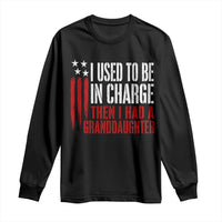 I Used To Be in Charge Then I Had A Granddaughter Long Sleeve Shirt Funny Saying Gag Gift Birthday Grandpa Fathers Day US Flag
