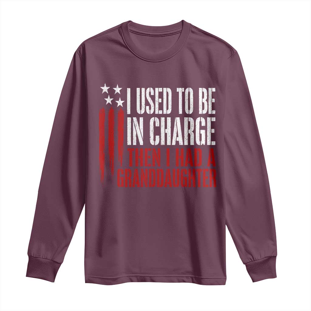 I Used To Be in Charge Then I Had A Granddaughter Long Sleeve Shirt Funny Saying Gag Gift Birthday Grandpa Fathers Day US Flag