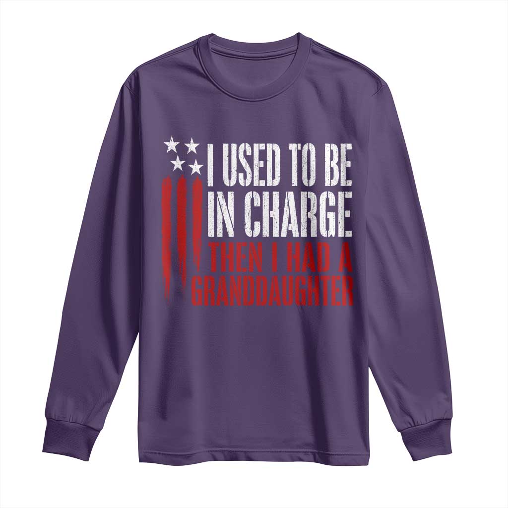 I Used To Be in Charge Then I Had A Granddaughter Long Sleeve Shirt Funny Saying Gag Gift Birthday Grandpa Fathers Day US Flag
