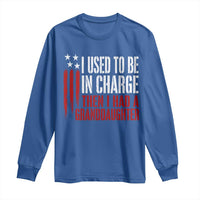 I Used To Be in Charge Then I Had A Granddaughter Long Sleeve Shirt Funny Saying Gag Gift Birthday Grandpa Fathers Day US Flag