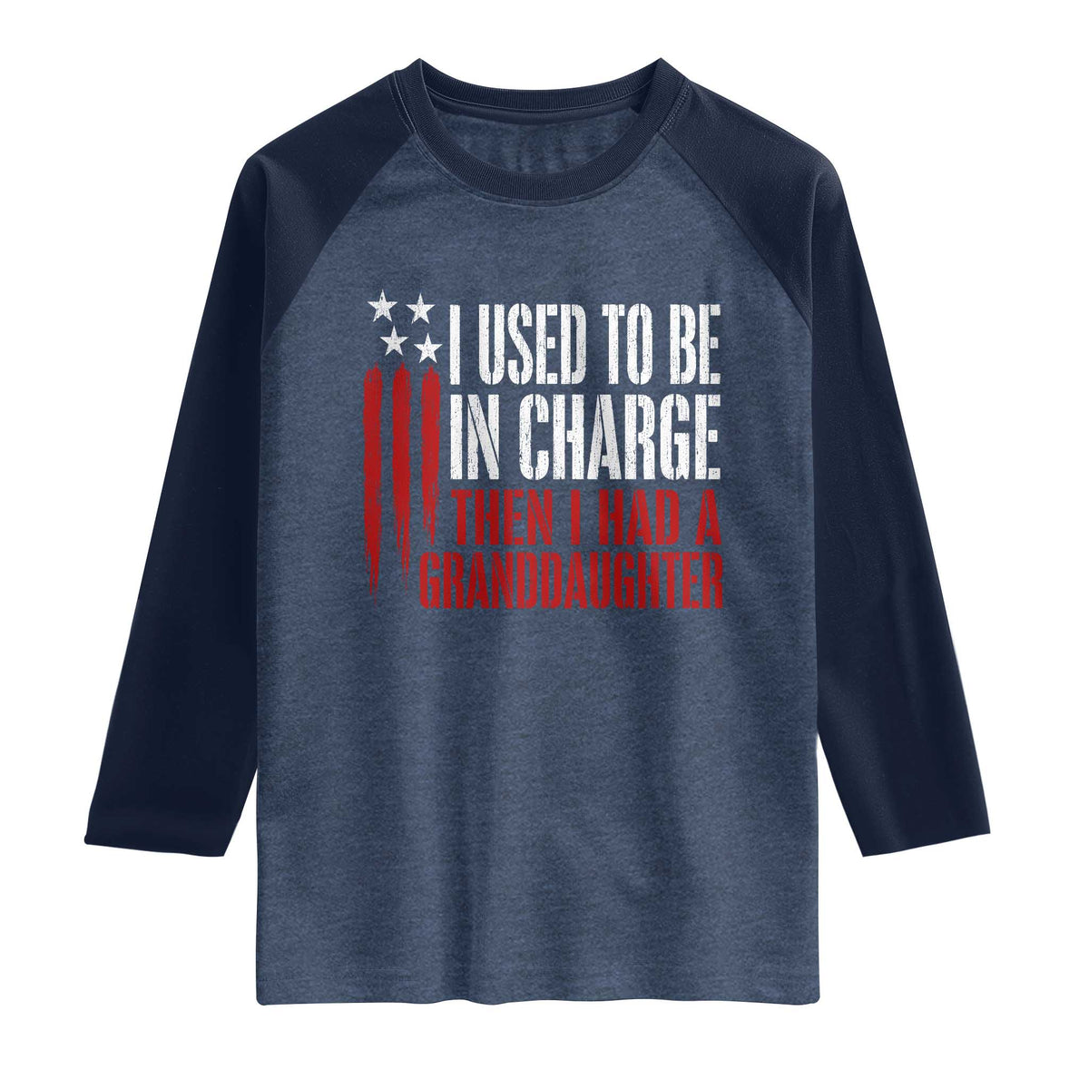 I Used To Be in Charge Then I Had A Granddaughter Raglan Shirt Funny Saying Gag Gift Birthday Grandpa Fathers Day US Flag