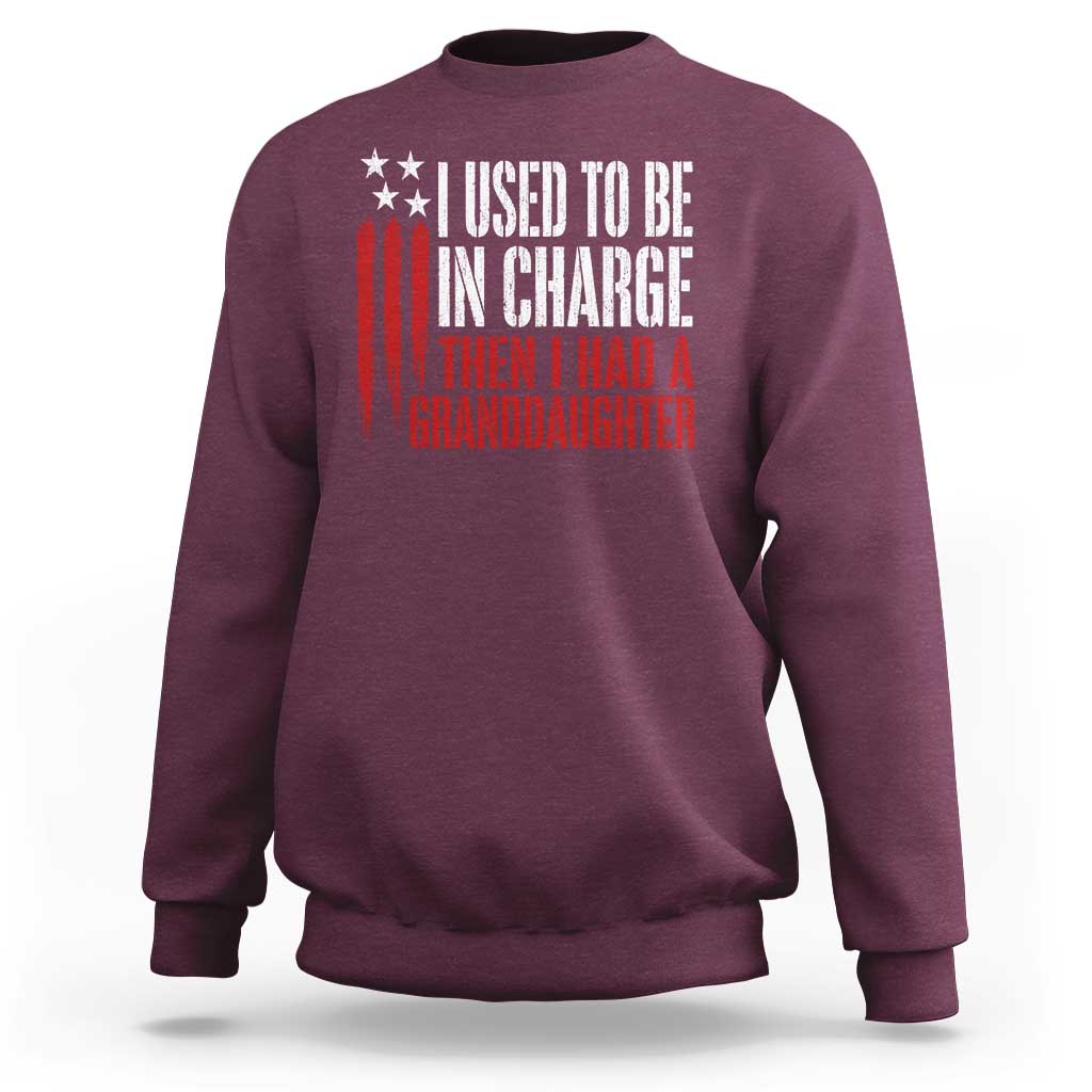 I Used To Be in Charge Then I Had A Granddaughter Sweatshirt Funny Saying Gag Gift Birthday Grandpa Fathers Day US Flag
