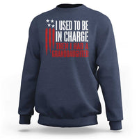 I Used To Be in Charge Then I Had A Granddaughter Sweatshirt Funny Saying Gag Gift Birthday Grandpa Fathers Day US Flag