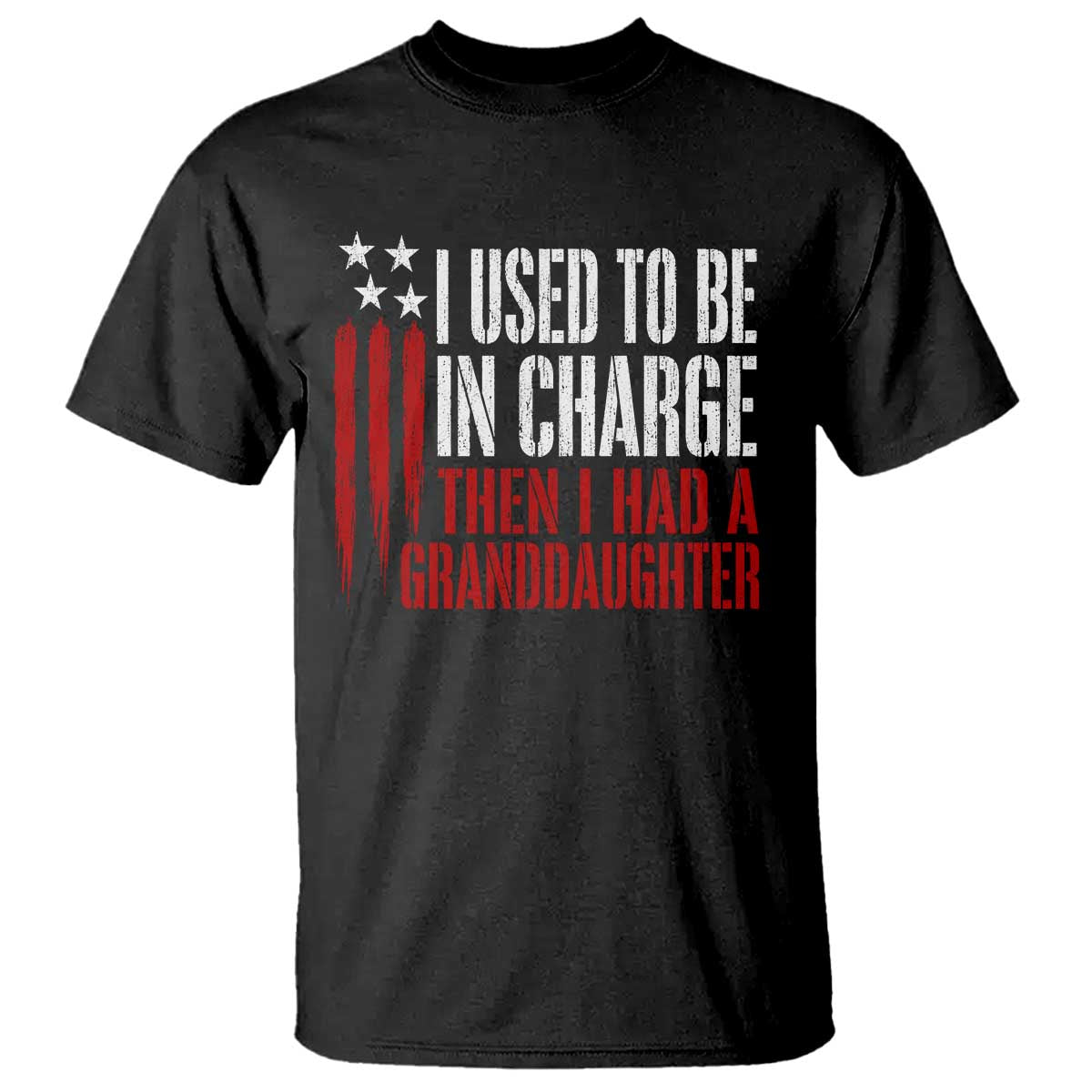 I Used To Be in Charge Then I Had A Granddaughter T Shirt Funny Saying Gag Gift Birthday Grandpa Fathers Day US Flag