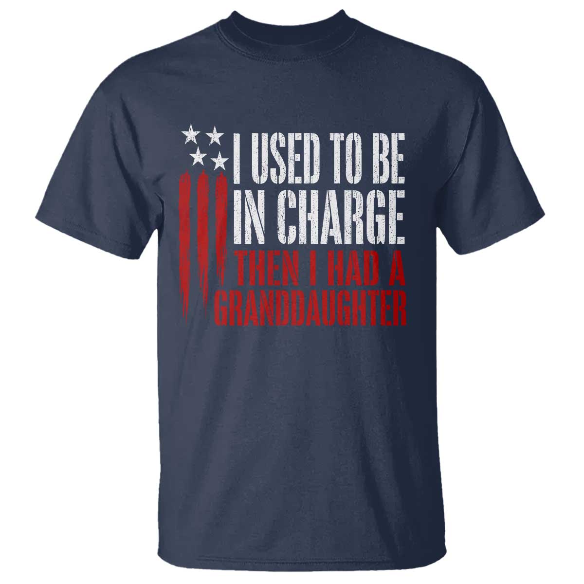 I Used To Be in Charge Then I Had A Granddaughter T Shirt Funny Saying Gag Gift Birthday Grandpa Fathers Day US Flag