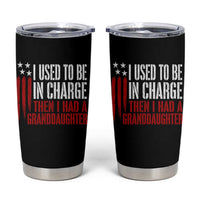 I Used To Be in Charge Then I Had A Granddaughter Tumbler Cup Funny Saying Gag Gift Birthday Grandpa Fathers Day US Flag
