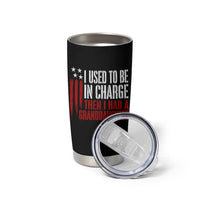 I Used To Be in Charge Then I Had A Granddaughter Tumbler Cup Funny Saying Gag Gift Birthday Grandpa Fathers Day US Flag