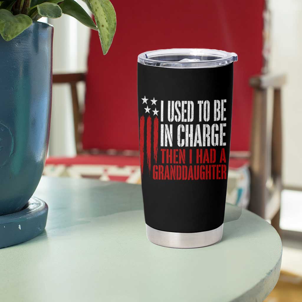 I Used To Be in Charge Then I Had A Granddaughter Tumbler Cup Funny Saying Gag Gift Birthday Grandpa Fathers Day US Flag