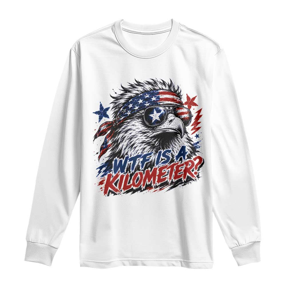 Funny 4th Of July WTF Is A Kilometer Long Sleeve Shirt Vintage USA Meme Patriotic Eagle Humor Independence Day