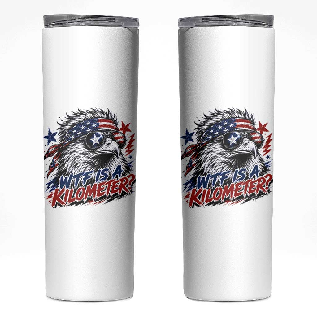 Funny 4th Of July WTF Is A Kilometer Skinny Tumbler Vintage USA Meme Patriotic Eagle Humor Independence Day