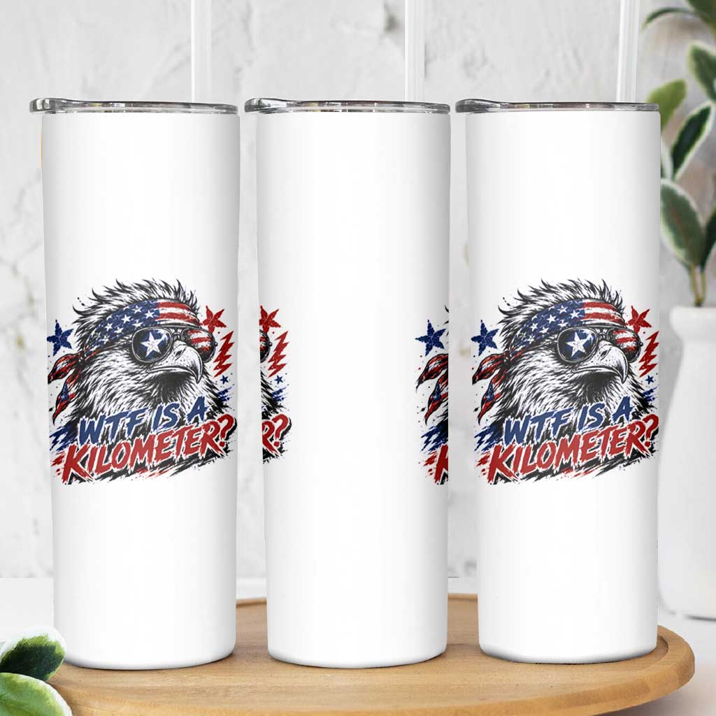Funny 4th Of July WTF Is A Kilometer Skinny Tumbler Vintage USA Meme Patriotic Eagle Humor Independence Day