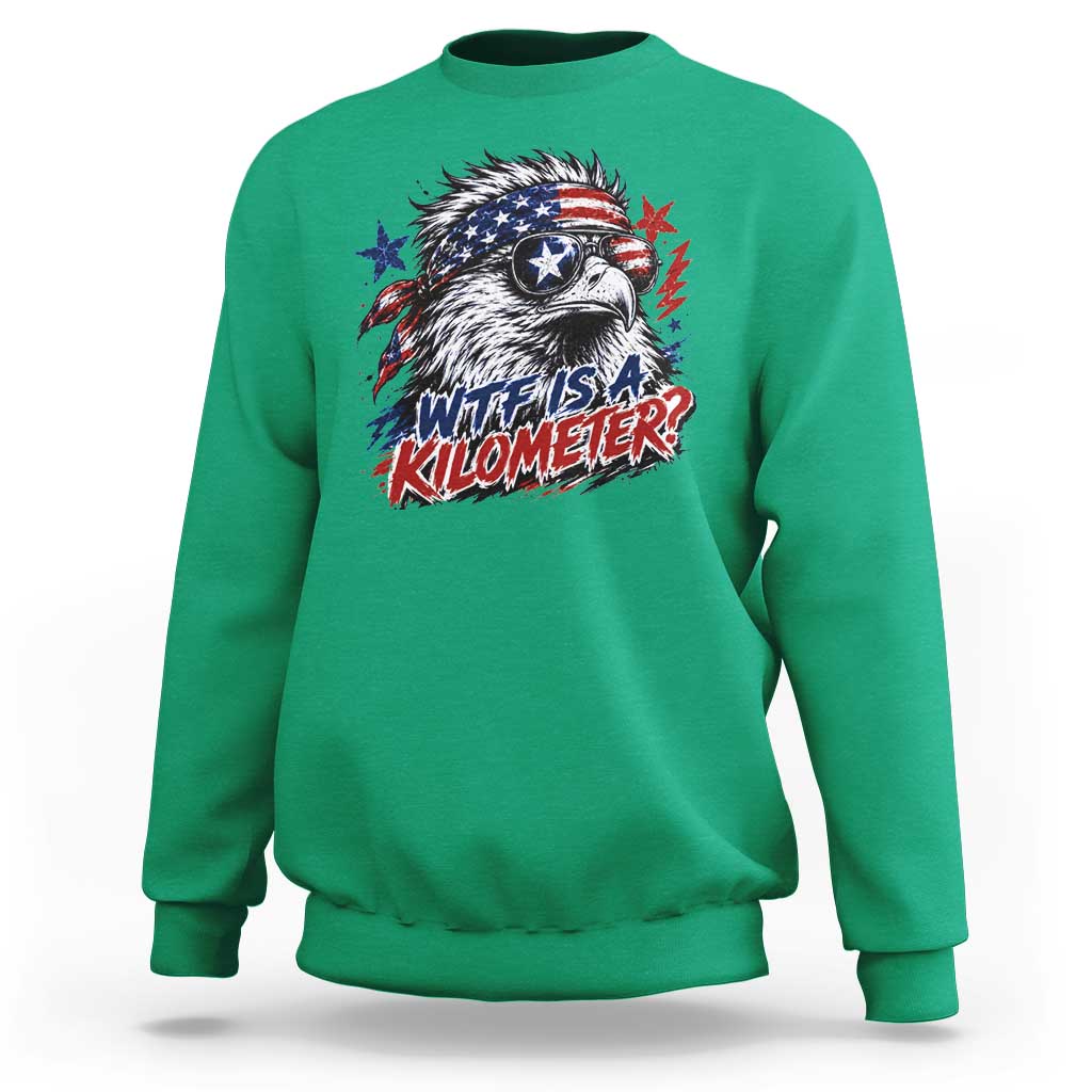 Funny 4th Of July WTF Is A Kilometer Sweatshirt Vintage USA Meme Patriotic Eagle Humor Independence Day
