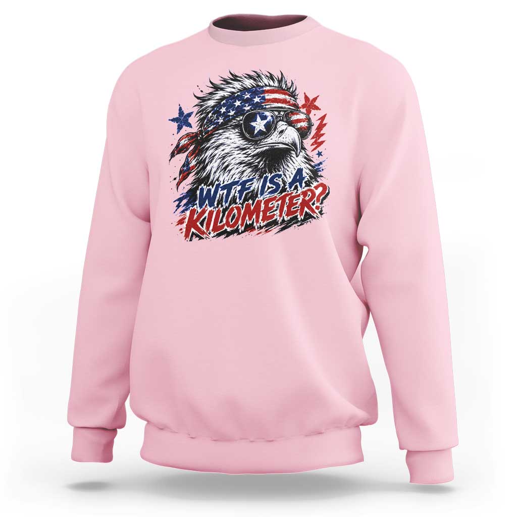 Funny 4th Of July WTF Is A Kilometer Sweatshirt Vintage USA Meme Patriotic Eagle Humor Independence Day