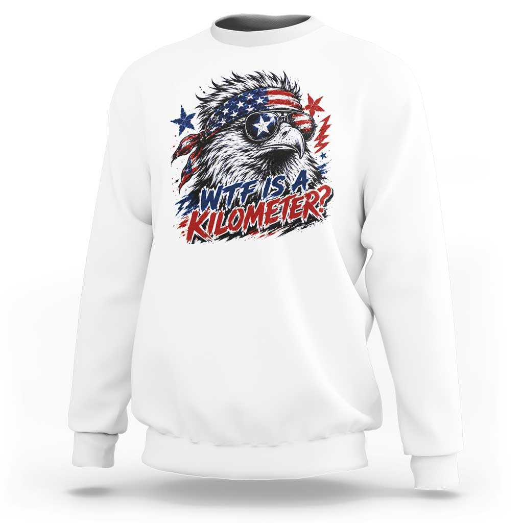 Funny 4th Of July WTF Is A Kilometer Sweatshirt Vintage USA Meme Patriotic Eagle Humor Independence Day