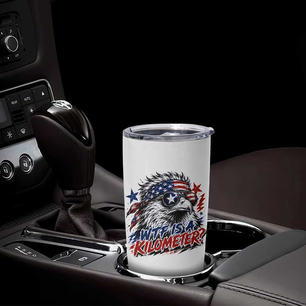Funny 4th Of July WTF Is A Kilometer Tumbler Cup Vintage USA Meme Patriotic Eagle Humor Independence Day