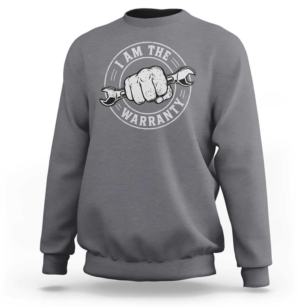 I Am The Warranty Mechanic Sweatshirt Car Repair Guy Funny Handyman Distressed Graphic